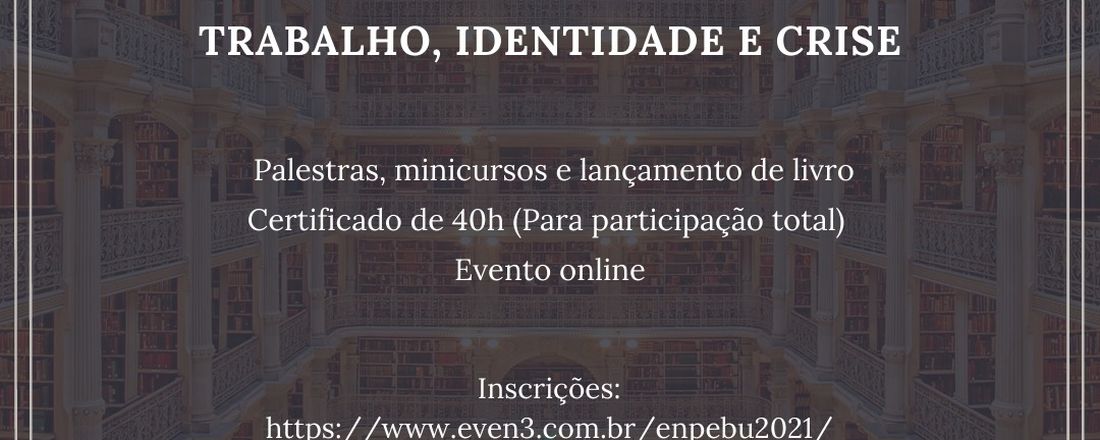 I ENCONTRO DE ENSINO, PESQUISA E EXTENSÃO EM BIBLIOTECAS UNIVERSITÁRIAS: TRABALHO, IDENTIDADE E CRISE