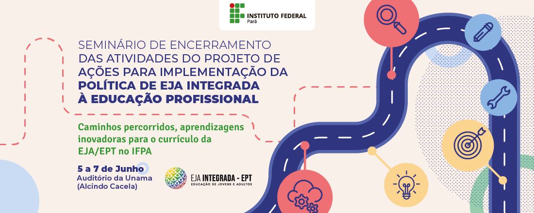 SEMINÁRIO DE ENCERRAMENTO DAS ATIVIDADES DO PROJETO  DE  AÇÕES PARA IMPLEMENTAÇÃO DA POLÍTICA DE EDUCAÇÃO DE JOVENS E ADULTOS INTEGRADA À EDUCAÇÃO PROFISSIONAL