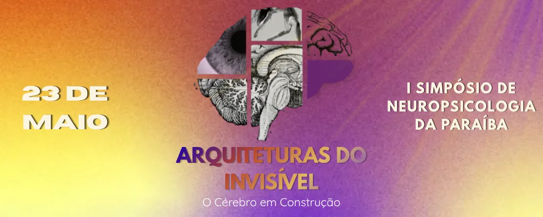 I Simpósio de Neuropsicologia da Paraíba: Arquiteturas Invisíveis - O Cérebro em Construção