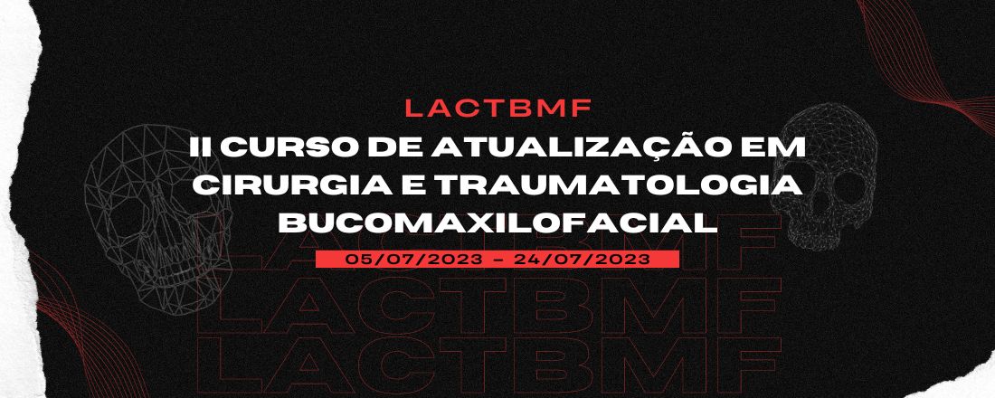 II CURSO DE ATUALIZAÇÃO EM CIRURGIA E TRAUMATOLOGIA BUCOMAXILOFACIAL DA LACTBMF - UFPE