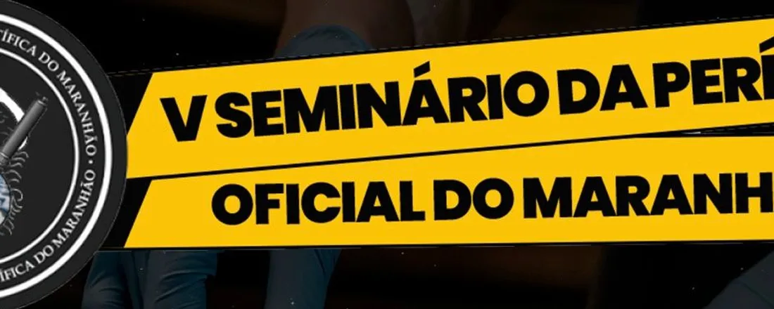 V SEMINÁRIO DA PERICIA OFICIAL DO MARANHAO