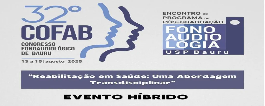 32º COFAB - Congresso Fonoaudiológico de Bauru "Reabilitação em saúde: uma abordagem transdisciplinar" e Encontro do Programa de Pós Graduação de Fonoaudiologia FOB-USP Bauru