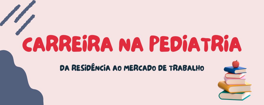 Carreira na Pediatria - Da residência ao mercado de trabalho