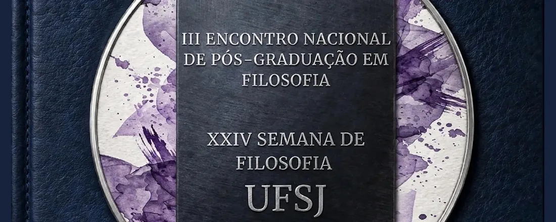 III ENCONTRO NACIONAL DE PÓS-GRADUAÇÃO EM FILOSOFIA DA UFSJ e XXIV SEMANA ACADÉMICA DE FILOSOFIA DA UFSJ