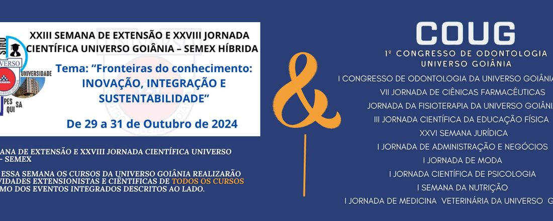 XXIII SEMANA DE EXTENSÃO E XXVIII JORNADA CIENTÍFICA UNIVERSO GOIÂNIA - SEMEX - HÍBRIDA: Fronteiras do conhecimento: INOVAÇÃO, INTEGRAÇÃO E SUSTENTABILIDADE