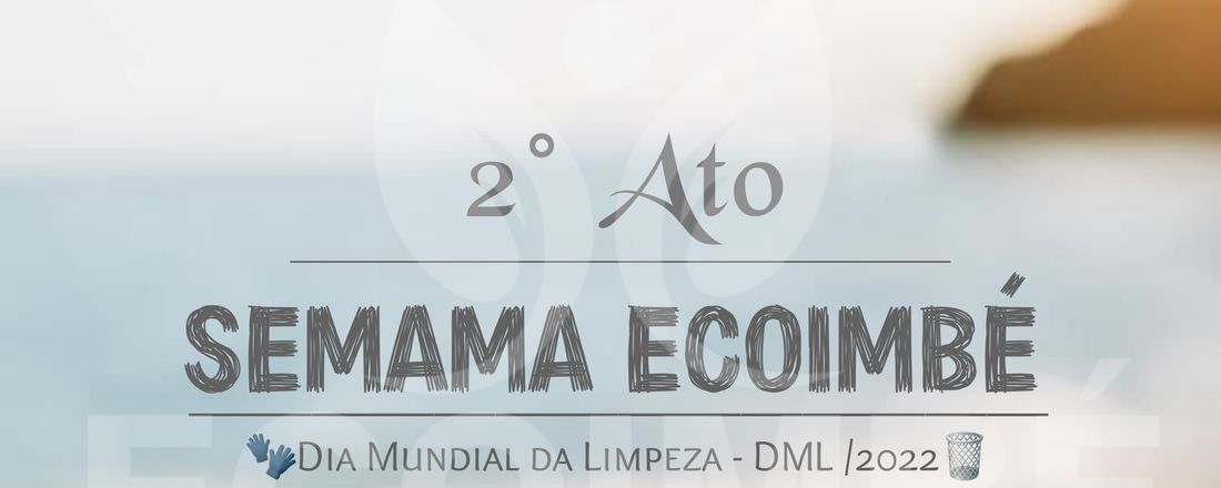 SEMANA ECOIMBÉ 2° ATO / Dia Mundial da Limpeza - DML - 2022