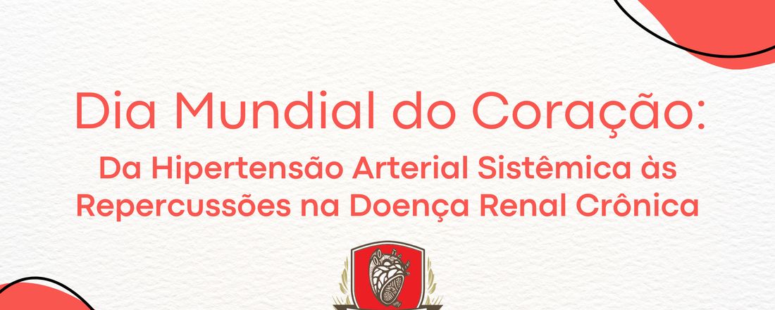 Dia Mundial do Coração: Da Hipertensão Arterial Sistêmica às Repercussões na Doença Renal Crônica