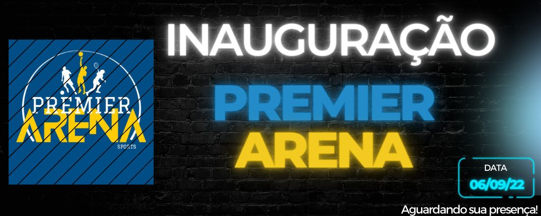 Cerimônia de Inauguração Premier Arena