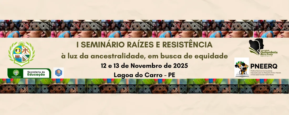 I SEMINÁRIO RAÍZES E RESISTÊNCIA à luz da ancestralidade, em busca de equidade