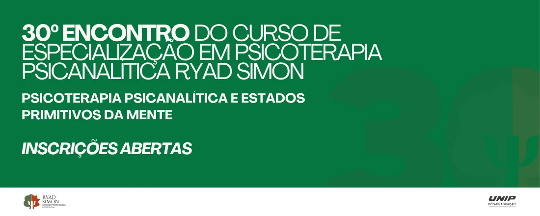 30º Encontro do Curso de Especialização em Psicoterapia Psicanalítica Ryad Simon