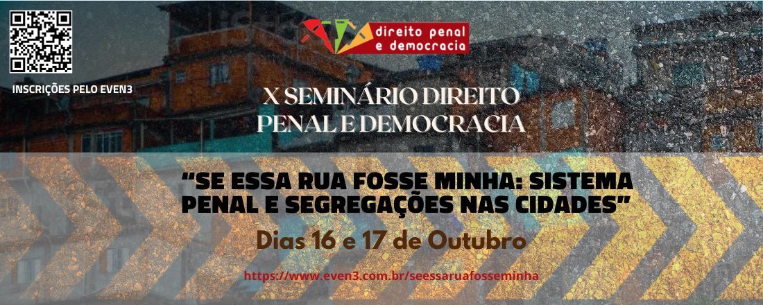 X SEMINÁRIO DIREITO PENAL E DEMOCRACIA:  “SE ESSA RUA FOSSE MINHA: SISTEMA PENAL E SEGREGAÇÕES NAS CIDADES”