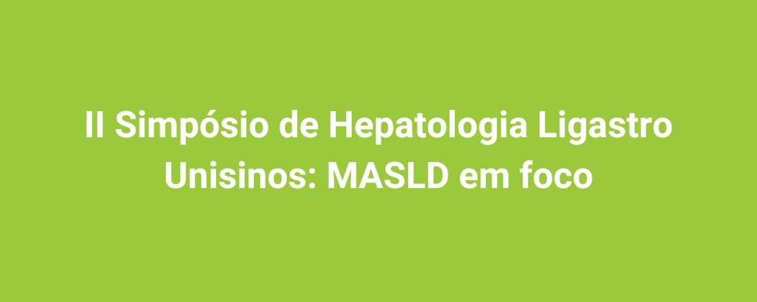 II Simpósio de Hepatologia Ligastro Unisinos: MASLD em foco