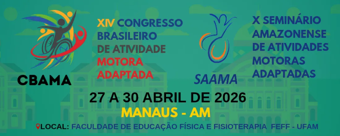 XIV Congresso Brasileiro de Atividade Motora Adaptada - CBAMA e X Seminário de Atividades Motoras Adaptadas - SAAMA