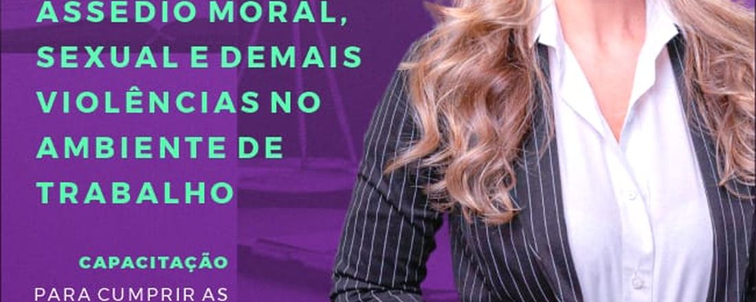 Capacitação sobre Assédio Moral, Assédio Sexual e Demais Violências no Ambiente de Trabalho em atendimento à Lei n. 14.457/2022.