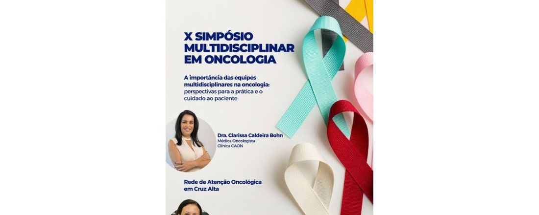 X Simpósio Multidisciplinar em Oncologia - A importância das equipes multidisciplinares na oncologia: perspectivas para a prática e o cuidado ao paciente