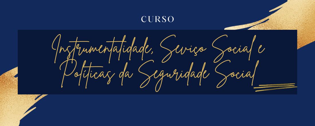 Curso: Instrumentalidade, Serviço Social e Políticas da Seguridade Social