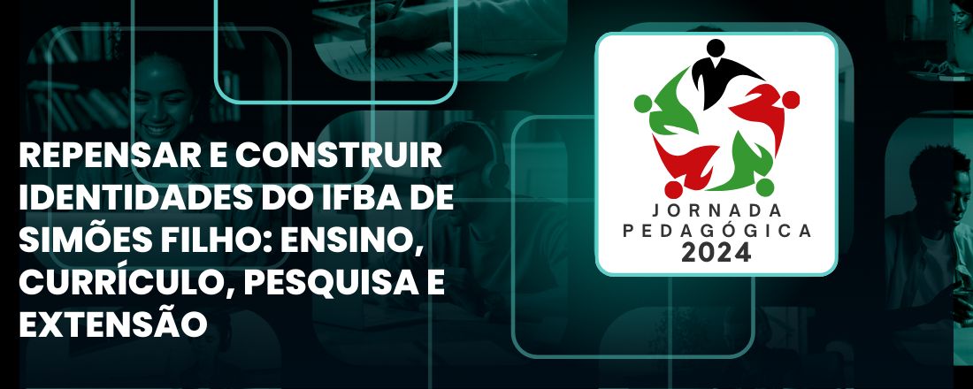 Jornada Pedagógica 2024 - Repensar e construir identidades do IFBA de  Simões Filho: ensino, currículo, pesquisa e extensão