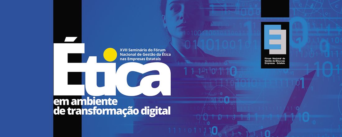 XVII SEMINÁRIO DO FÓRUM NACIONAL DE GESTÃO DA ÉTICA  NAS EMPRESAS ESTATAIS