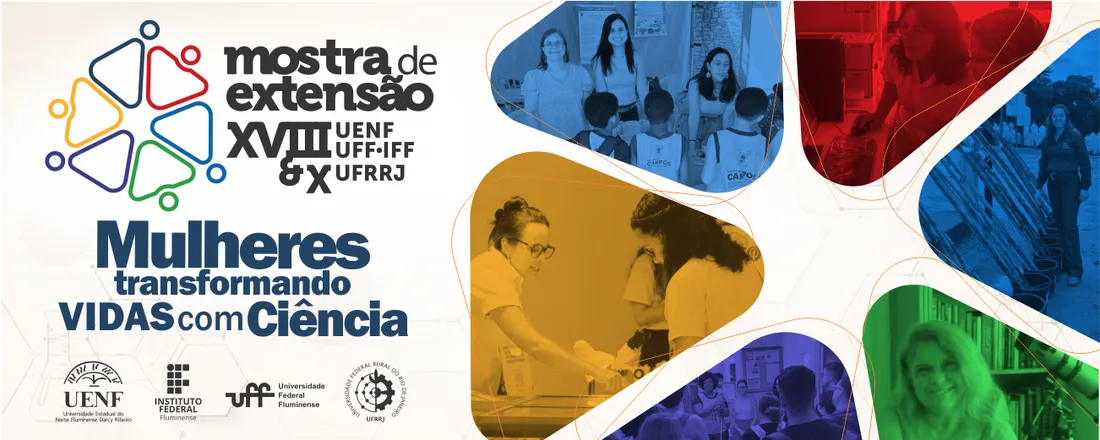 XVIII Mostra de Extensão UENF UFF IFF e X UFRRJ: Mulheres Transformando Vidas ComCiência