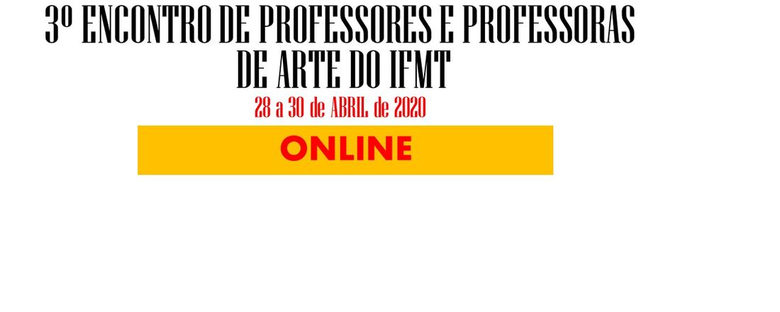 3º ENCONTRO DE PROFESSORES E PROFESSORAS DE ARTE DO IFMT