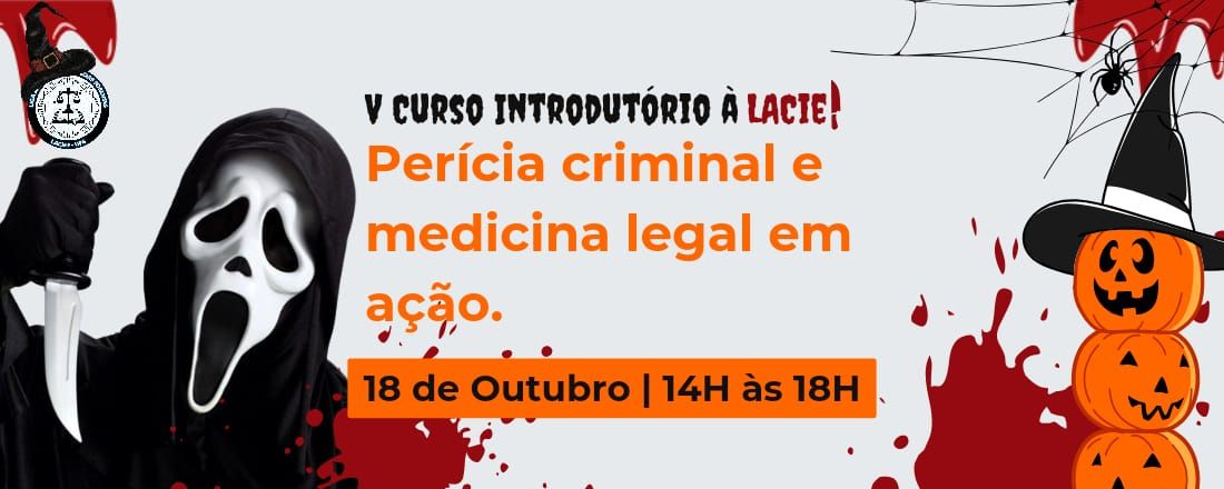 Perícia Criminal e a Medicina Legal em ação - V Curso Introdutório à LACieF