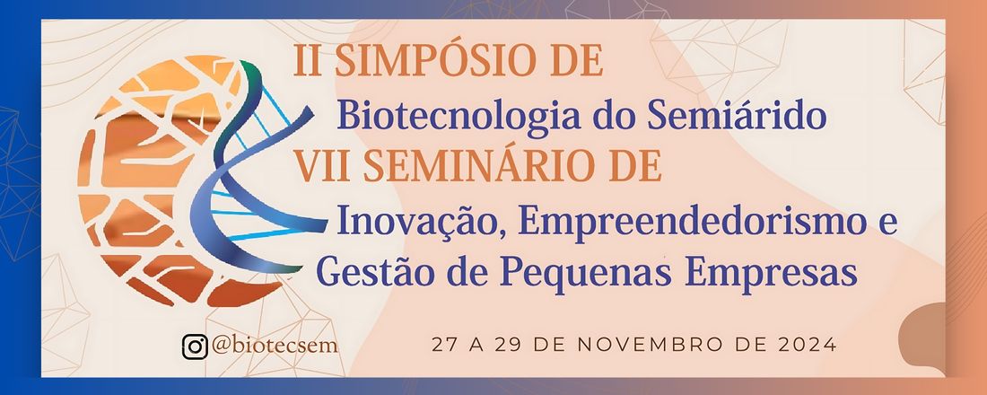 II Simpósio de Biotecnologia do Semiárido e VII Seminário de Inovação, Empreendedorismo e Gestão de Pequenas Empresas - SInEGEPE