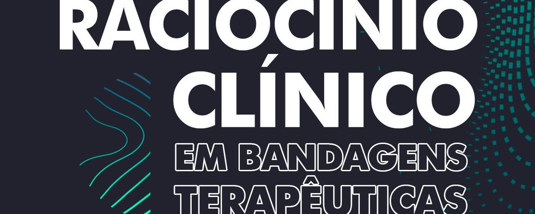 RACIOCÍNIO CLÍNICO EM BANDAGENS TERAPÊUTICAS