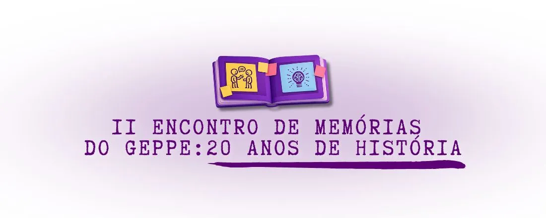 II ENCONTRO DE MEMÓRIAS DO GEPPE: 20 ANOS DE HISTÓRIA