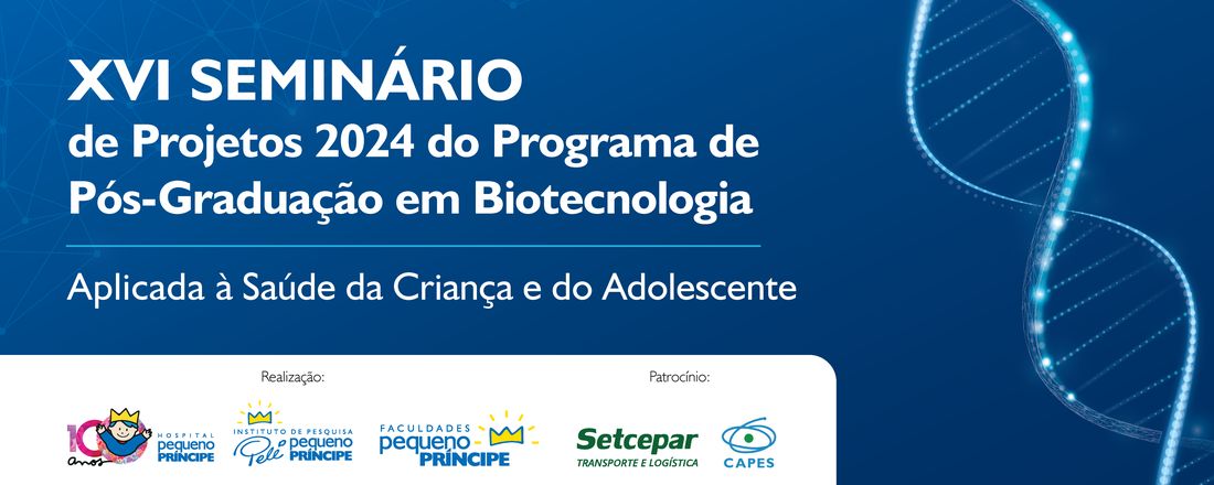 XVI Seminário de Projetos 2024 do Programa de Pós-Graduação em Biotecnologia Aplicada à Saúde da Criança e do Adolescente