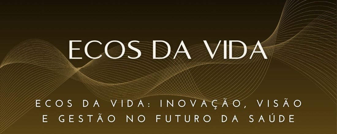 Ecos da Vida: Inovação, Visão e Gestão no Futuro da Saúde