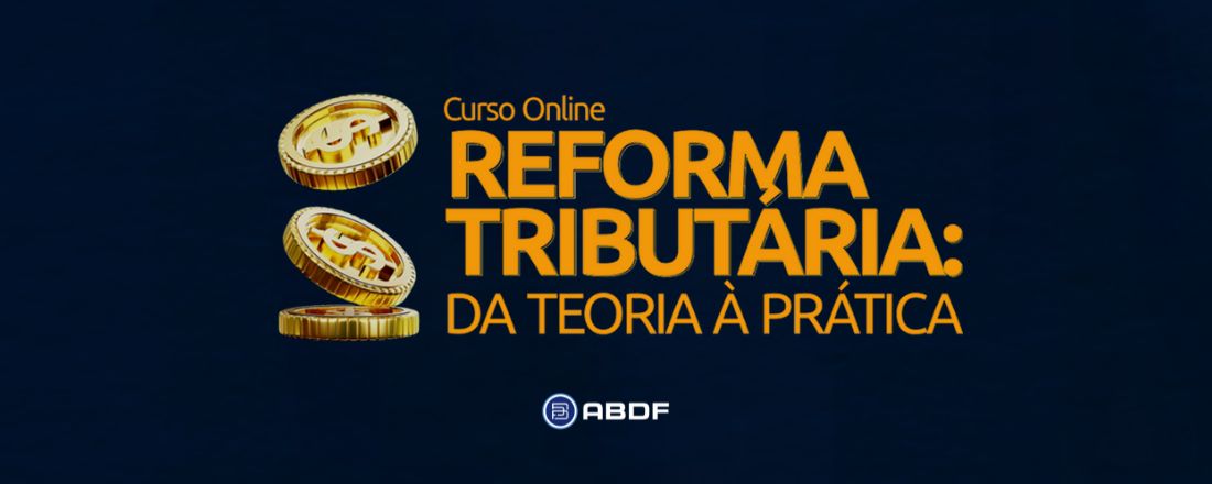 Curso Reforma Tributária: Da Teoria à Prática