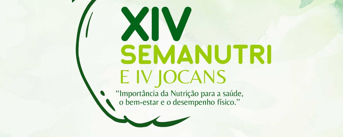 XIV Semana Acadêmica de Nutrição e “IV Jornada Científica de Alimentos, Nutrição e Saúde – JOCANS” - “A importância da Nutrição para a saúde, o bem-estar e o desempenho físico