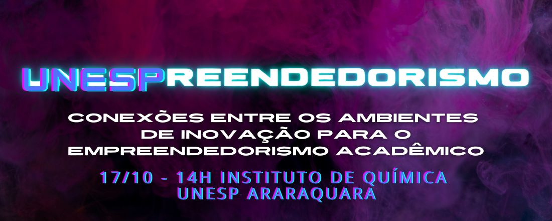 UNESPREENDEDORISMO: Conexões entre os ambientes de inovação para o empreendedorismo acadêmico.