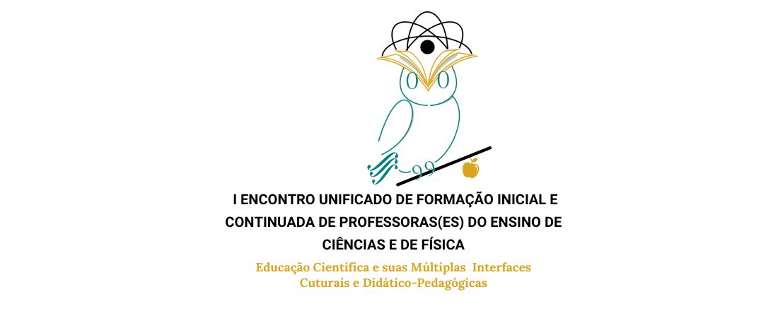 I Encontro Unificado de Formação Inicial e Continuada de Professoras (es) do Ensino de Ciências e de Física
