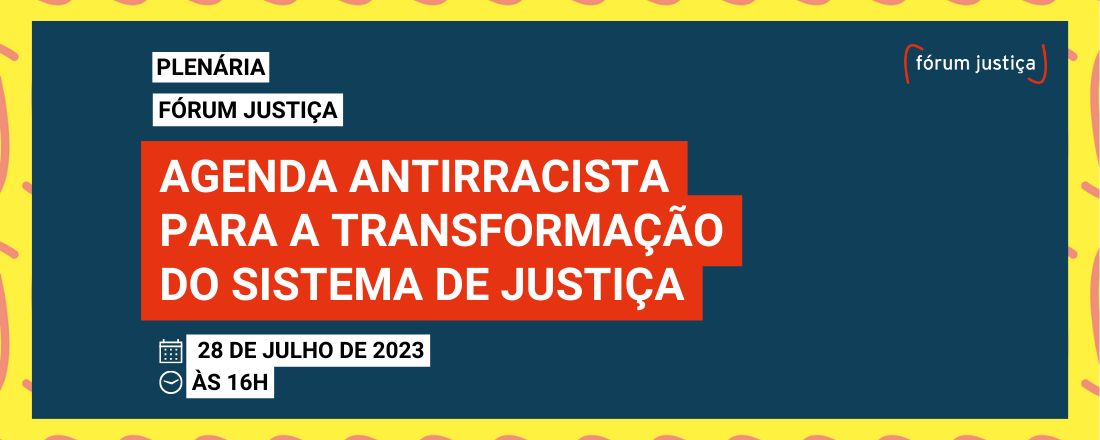 Plenária FJ #5: Agenda Antirracista para a Transformação do Sistema de Justiça