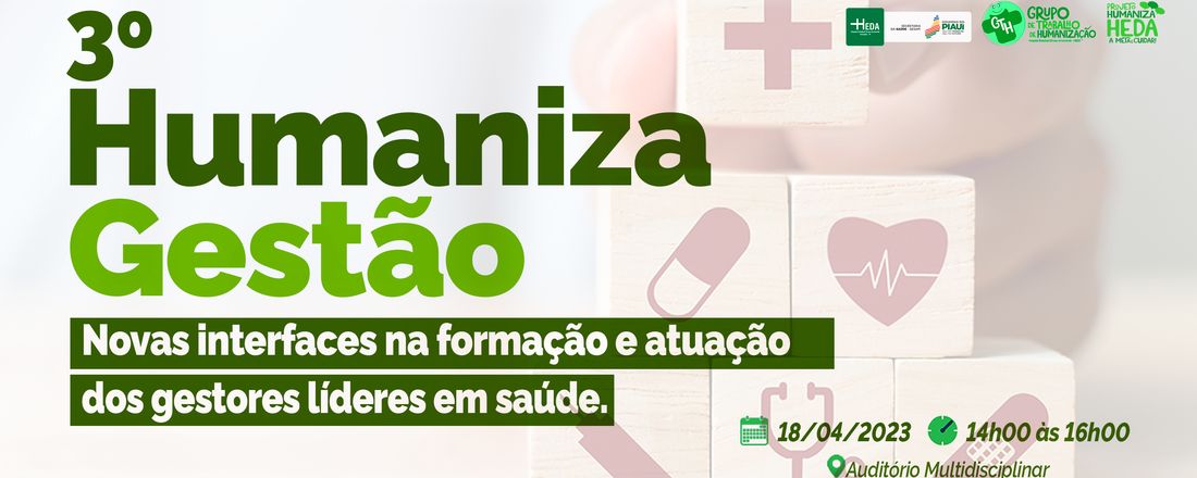 3º Humaniza Gestão - Novas interfaces na formação e atuação dos gestores líderes em saúde