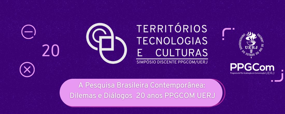 TERRITÓRIOS, TECNOLOGIAS E CULTURAS 2.ª EDIÇÃO- SIMPÓSIO DISCENTE PPGCOM UERJ