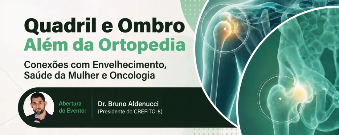 Quadril e Ombro Além da Ortopedia — Conexões com Envelhecimento, Saúde da Mulher e Oncologia