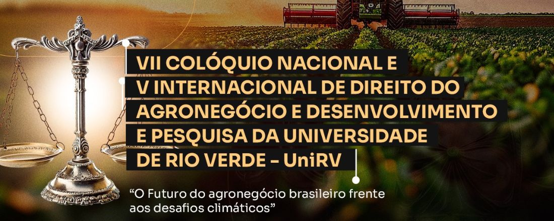 VII COLÓQUIO NACIONAL E V INTERNACIONAL DE DIREITO DO AGRONEGÓCIO E DESENVOLVIMENTO E PESQUISA