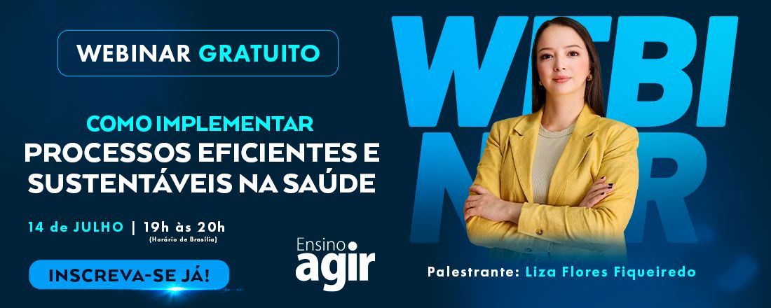 Webinar Ensino Agir - Como Implementar Processos Eficientes e Sustentáveis na Saúde