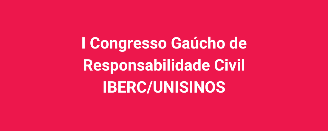 I Congresso Gaúcho de Responsabilidade Civil IBERC/UNISINOS