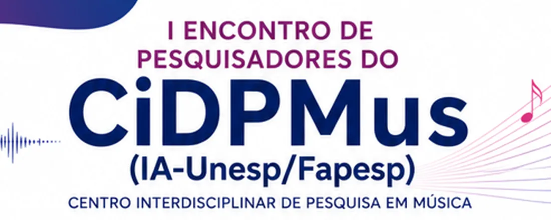 I Encontro de Pesquisadores do Centro Interdisciplinar de Pesquisa em Música do Centro Interdisciplinar de Pesquisa em Música – CiDPMus