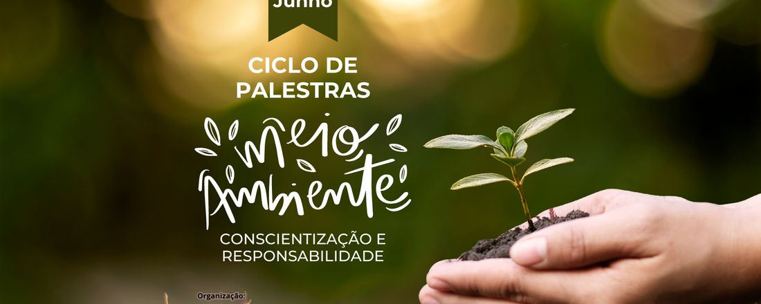 MEIO AMBIENTE: CONSCIENTIZAÇÃO E RESPONSABILIDADE (CICLO DE PALESTRAS)