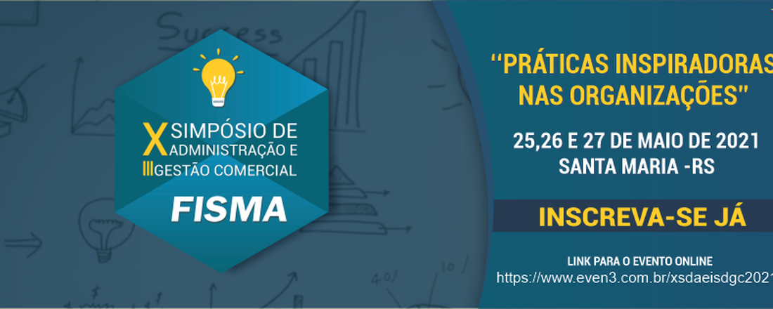 X SIMPÓSIO DE ADMINISTRAÇÃO E III SIMPÓSIO DE GESTÃO COMERCIAL da Faculdade Integrada de Santa Maria (FISMA)