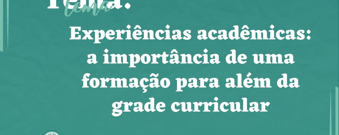 Experiências acadêmicas: a importância de uma formação para além da grade curricular.