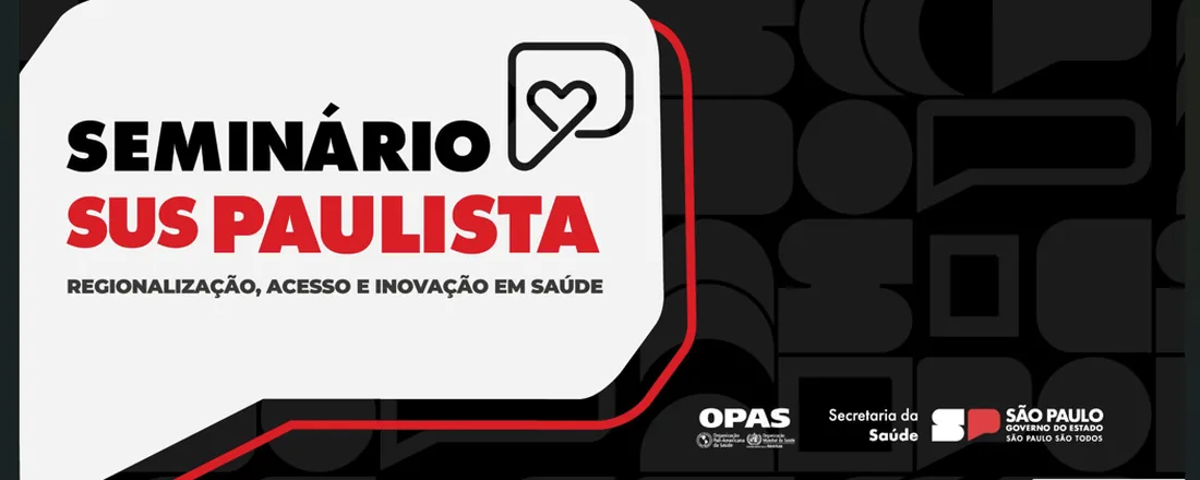 Seminário SUS Paulista: Regionalização, Acesso e Inovação em Saúde