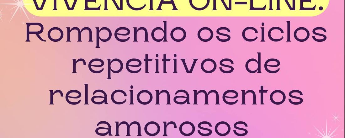 VIVÊNCIA ON-LINE CURANDO OS CICLOS REPETITIVOS AMOROSOS