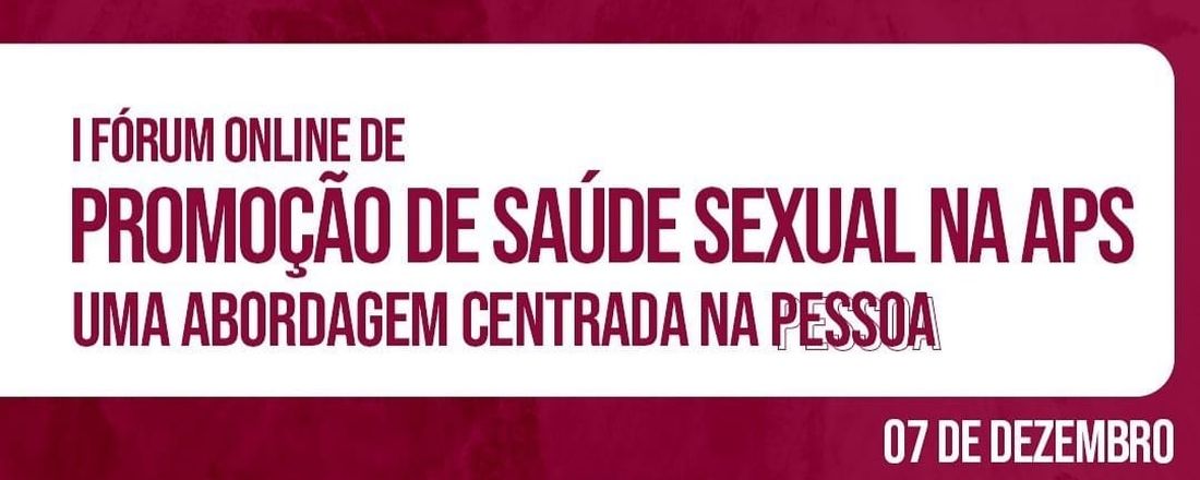 I Fórum Online de Promoção de Saúde Sexual na APS - uma abordagem centrada na pessoa