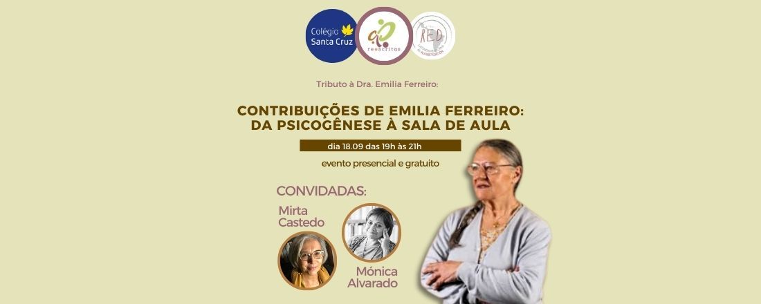 TRIBUTO À EMILIA FERREIRO - "Contribuições de Emilia Ferreiro: da psicogênese à sala de aula"