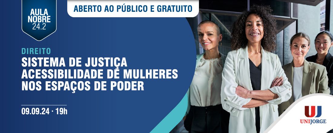 AULA NOBRE - SISTEMA DE JUSTIÇA – ACESSIBILIDADE DE MULHERES NOS ESPAÇOS DE PODER